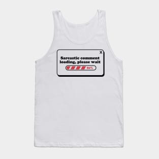 Sarcastic comment loading, please wait Tank Top